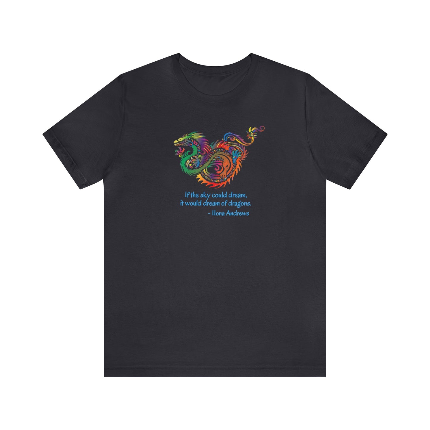 Dream of Dragons Short-Sleeve Bella+Canvas T-shirt, Dark Colors, Ilona Andrews Quote