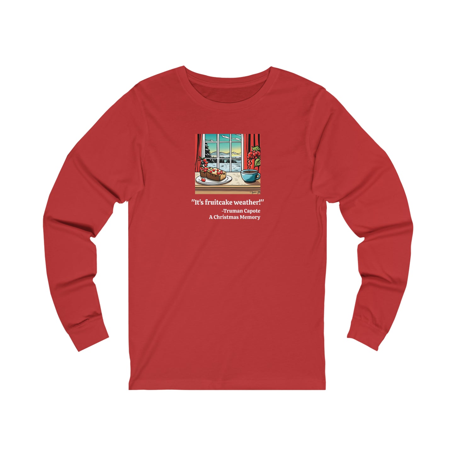 It's Fruitcake Weather! Long Sleeve T-shirt, Truman Capote Quote from A Christmas Memory,