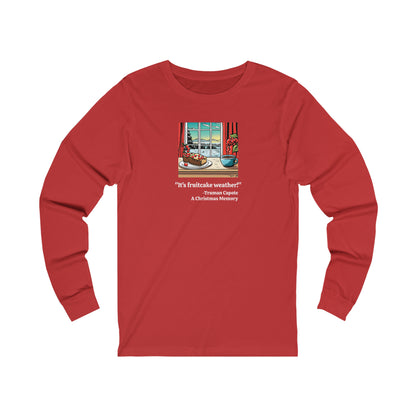 It's Fruitcake Weather! Long Sleeve T-shirt, Truman Capote Quote from A Christmas Memory,