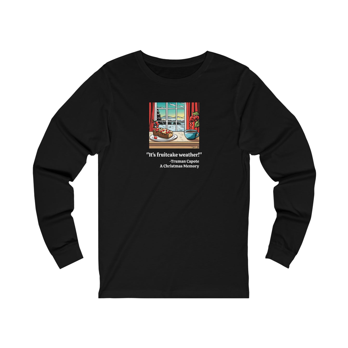 It's Fruitcake Weather! Long Sleeve T-shirt, Truman Capote Quote from A Christmas Memory,