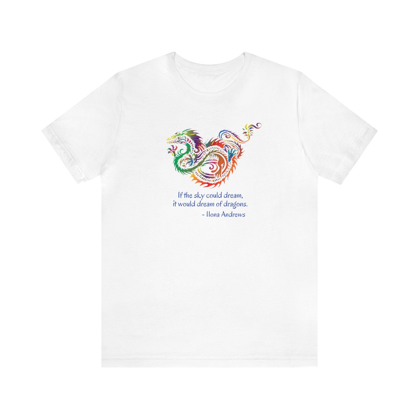 Dream of Dragons Short Sleeve Bella+Canvas T-shirt, Light Colors, Ilona Andrews Quote: "If the sky could dream, it would dream of dragons."