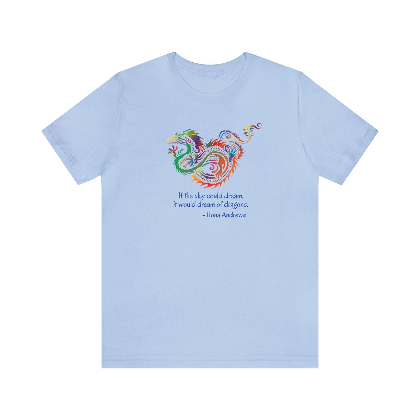 Dream of Dragons Short Sleeve Bella+Canvas T-shirt, Light Colors, Ilona Andrews Quote: "If the sky could dream, it would dream of dragons."