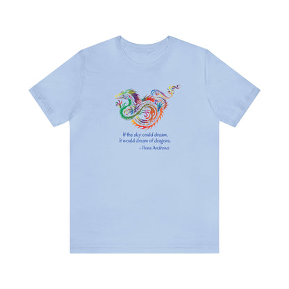 Dream of Dragons Short Sleeve Bella+Canvas T-shirt, Light Colors, Ilona Andrews Quote: "If the sky could dream, it would dream of dragons."