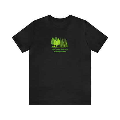 Time Spent with Trees Never Wasted T-shirt