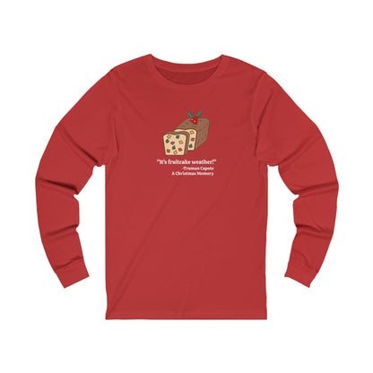 It's Fruitcake Weather! Long Sleeve T-shirt, Truman Capote Quote from A Christmas Memory,