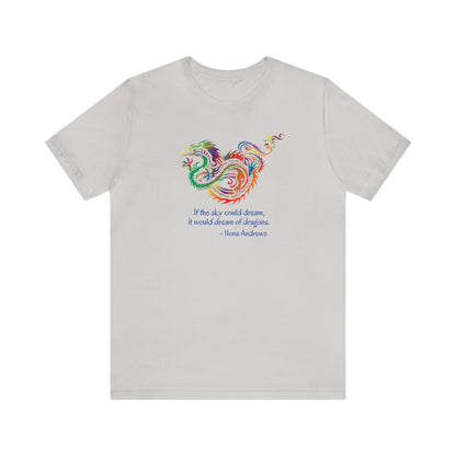 Dream of Dragons Short Sleeve Bella+Canvas T-shirt, Light Colors, Ilona Andrews Quote: "If the sky could dream, it would dream of dragons."