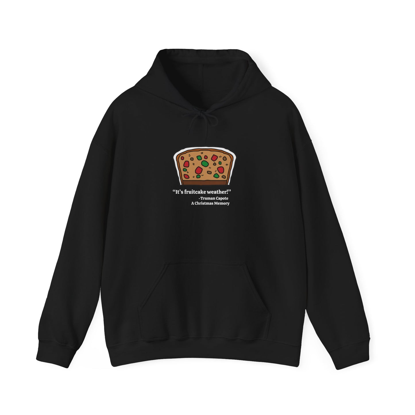 It's Fruitcake Weather! Quote from Truman Capote's Christmas Memory, Unisex Hooded Sweatshirt, Single Slice Design