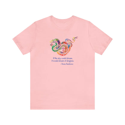 Dream of Dragons Short Sleeve Bella+Canvas T-shirt, Light Colors, Ilona Andrews Quote: "If the sky could dream, it would dream of dragons."