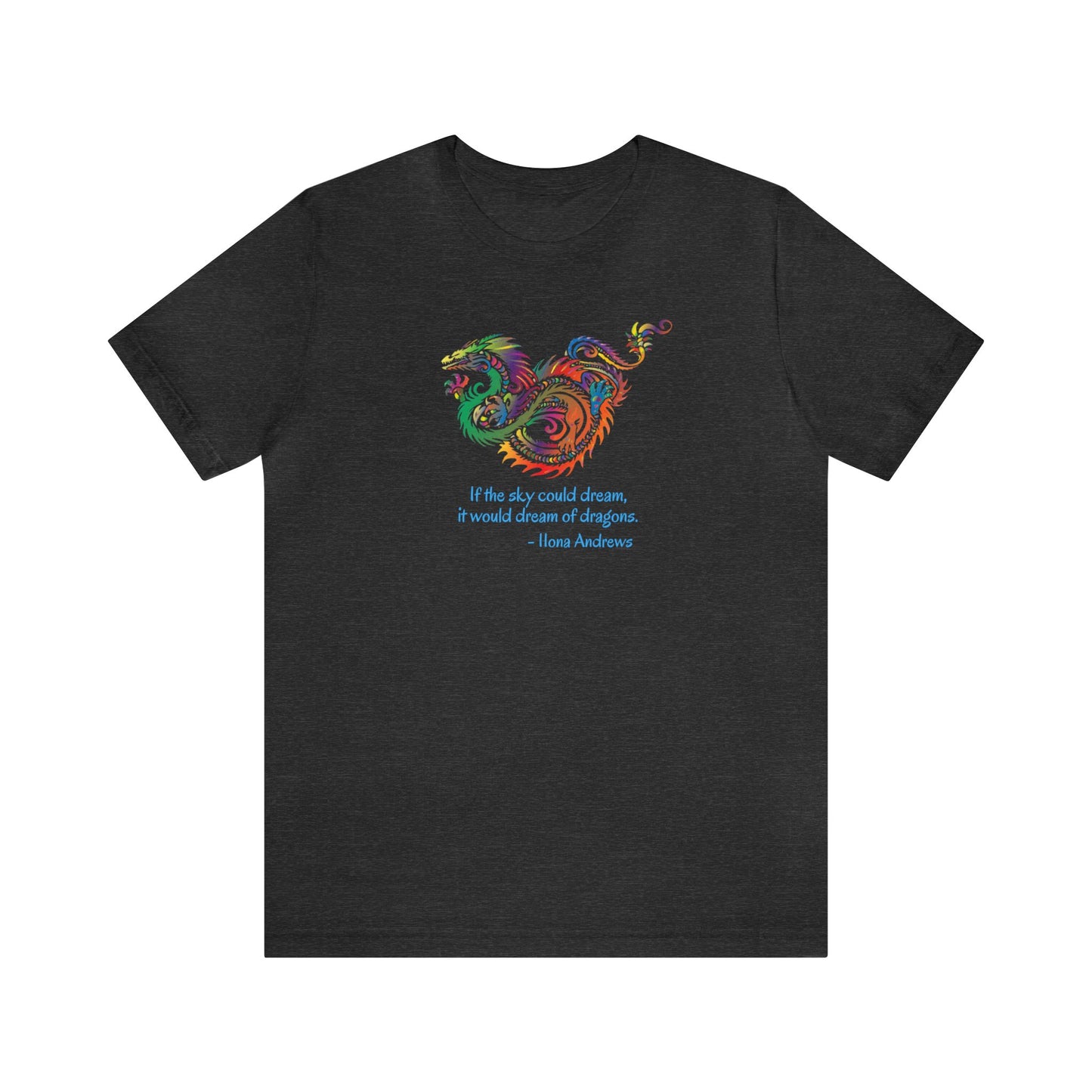 Dream of Dragons Short-Sleeve Bella+Canvas T-shirt, Dark Colors, Ilona Andrews Quote