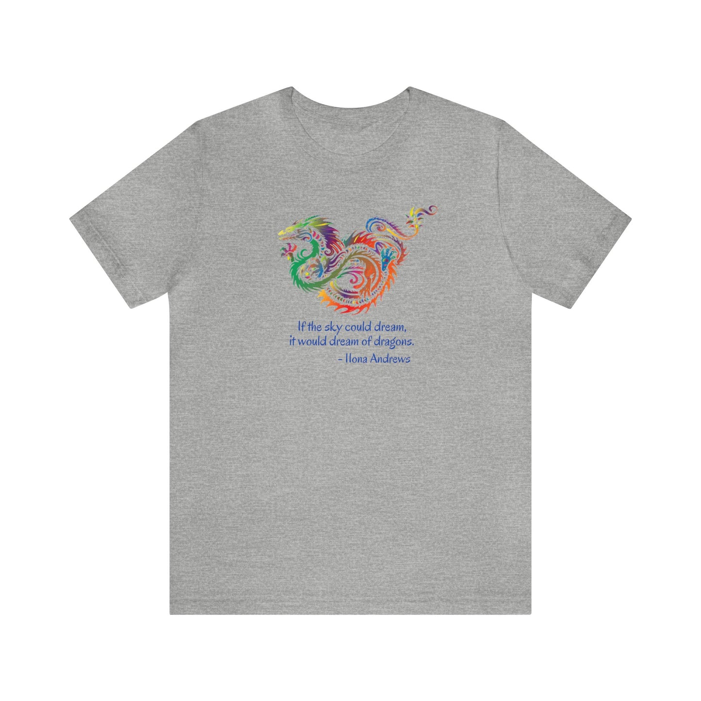 Dream of Dragons Short Sleeve Bella+Canvas T-shirt, Light Colors, Ilona Andrews Quote: "If the sky could dream, it would dream of dragons."