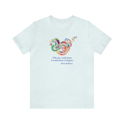 Dream of Dragons Short Sleeve Bella+Canvas T-shirt, Light Colors, Ilona Andrews Quote: "If the sky could dream, it would dream of dragons."