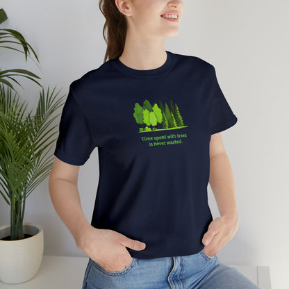 Time Spent with Trees Never Wasted T-shirt