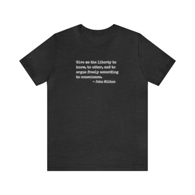 Give Me the Liberty to Know, John Milton Quote T-shirt