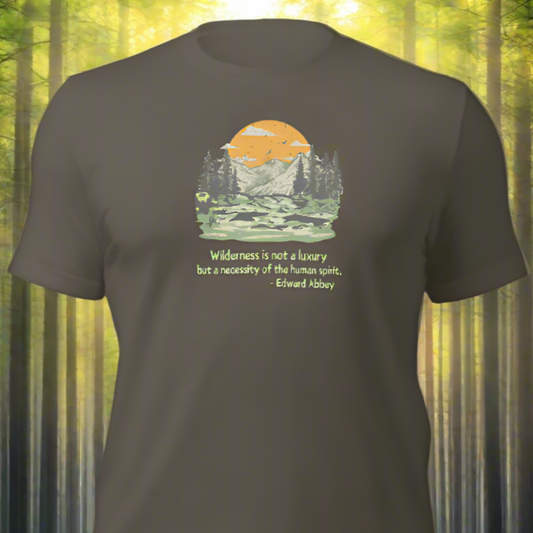 Wilderness is Not a Luxury but a Necessity of the Human Spirit, Edward Abbey Quote T-shirt