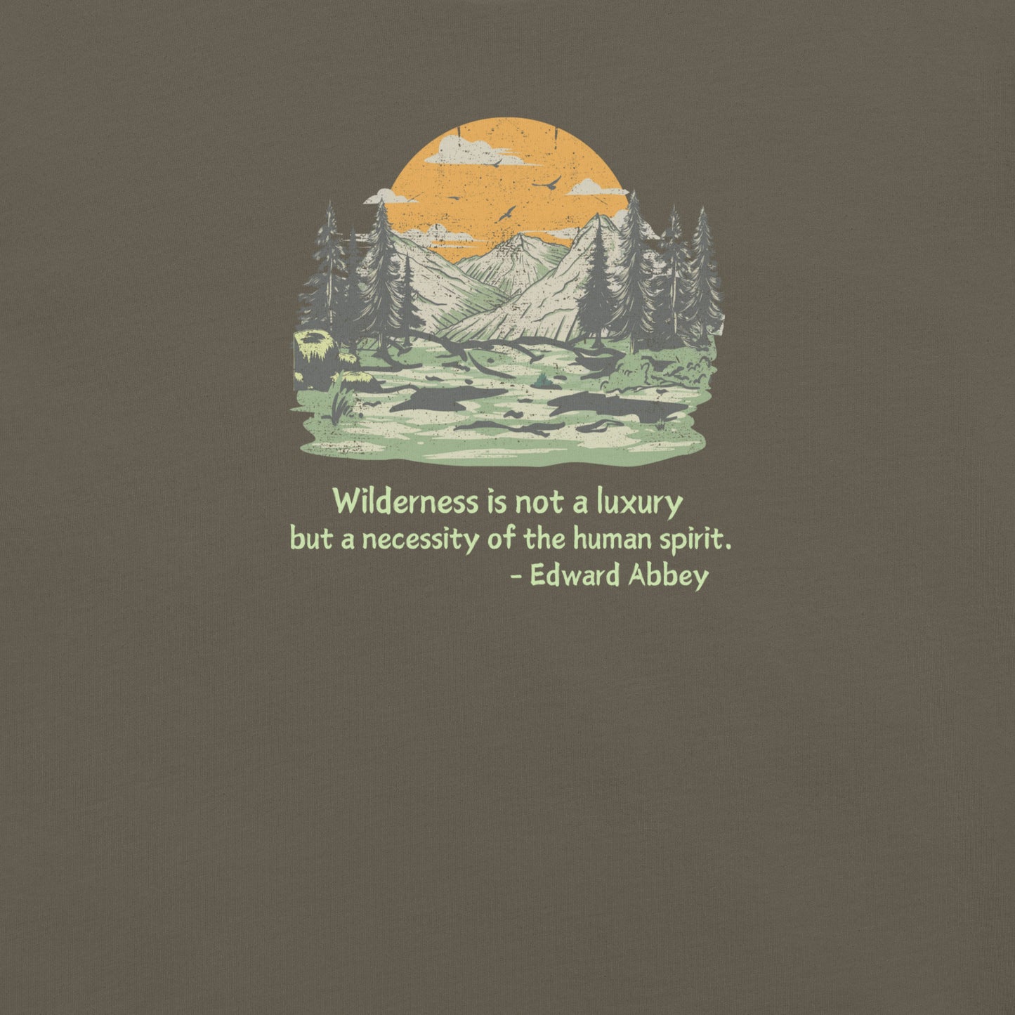 Wilderness is Not a Luxury but a Necessity of the Human Spirit, Edward Abbey Quote T-shirt