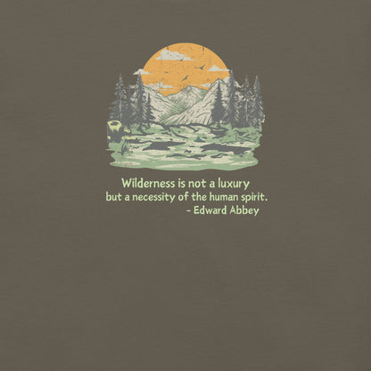 Wilderness is Not a Luxury but a Necessity of the Human Spirit, Edward Abbey Quote T-shirt