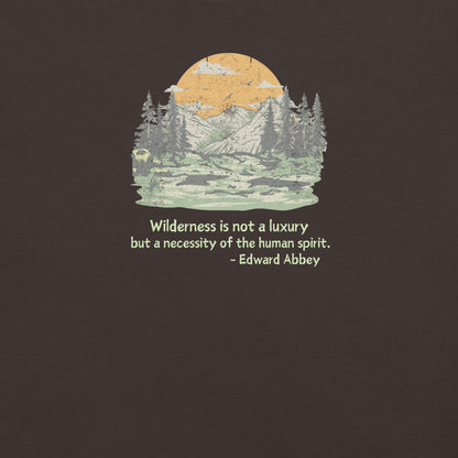 Wilderness is Not a Luxury but a Necessity of the Human Spirit, Edward Abbey Quote T-shirt