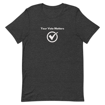 Your Vote Matters Unisex T-Shirt