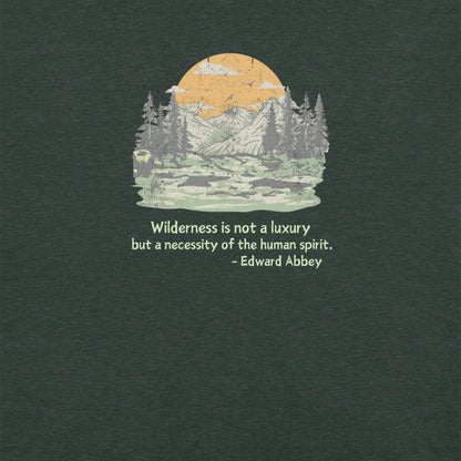 Wilderness is Not a Luxury but a Necessity of the Human Spirit, Edward Abbey Quote T-shirt