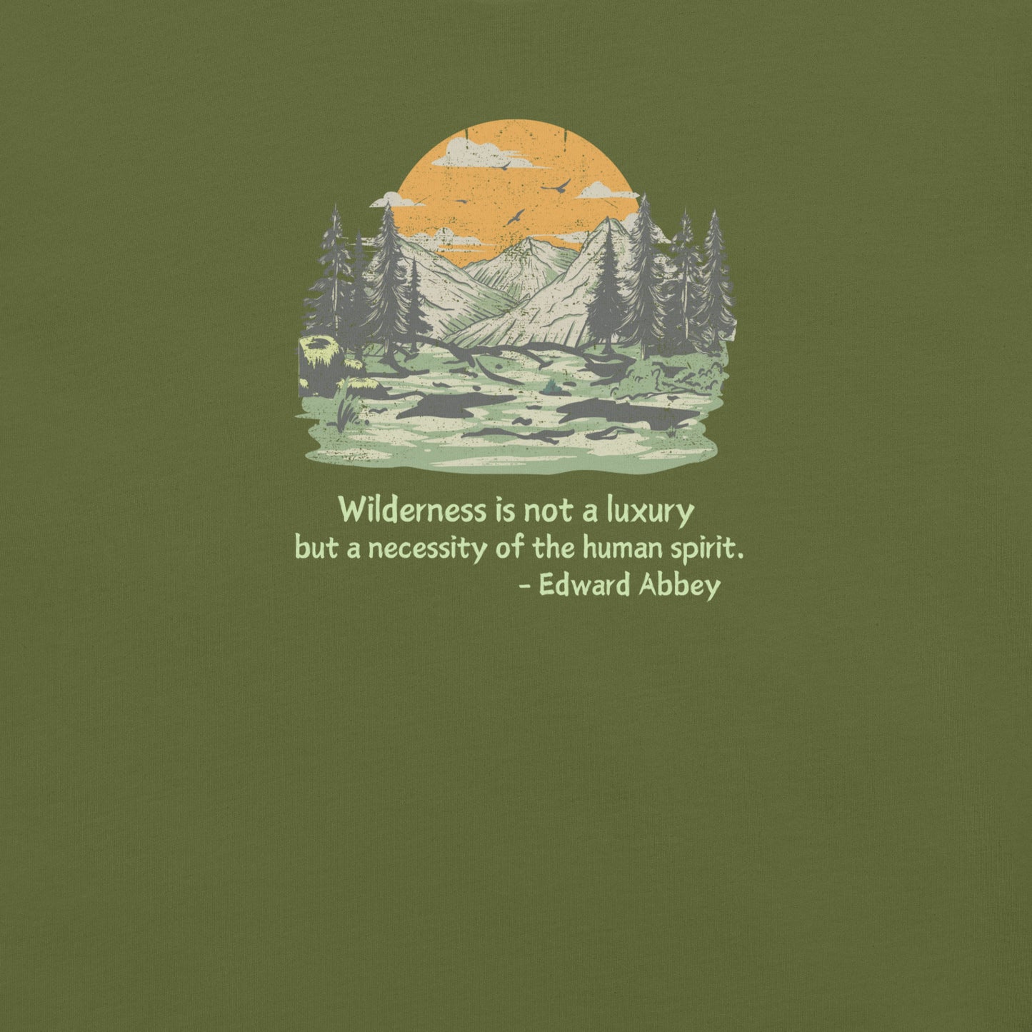 Wilderness is Not a Luxury but a Necessity of the Human Spirit, Edward Abbey Quote T-shirt