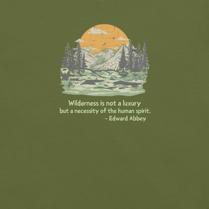 Wilderness is Not a Luxury but a Necessity of the Human Spirit, Edward Abbey Quote T-shirt