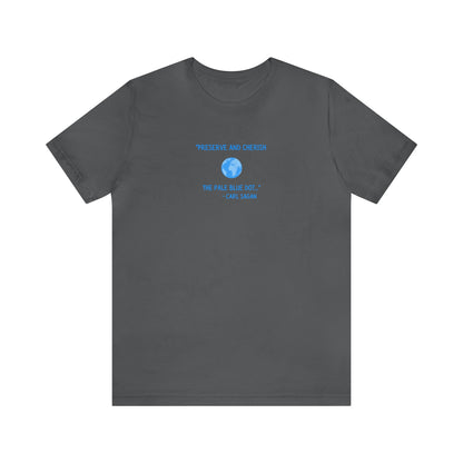 Preserve and Cherish Pale Blue Dot, Carl Sagan Quote T-shirt, Bella+Canvas