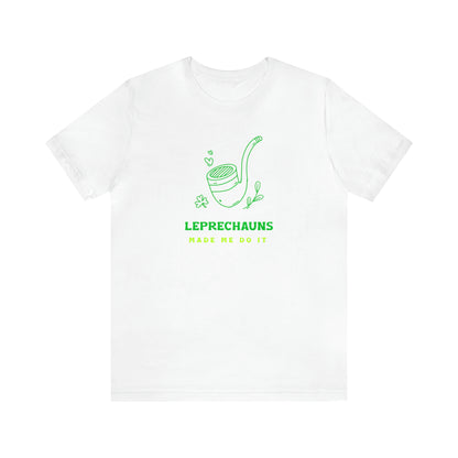 Leprechauns Made Me Do It T-shirt