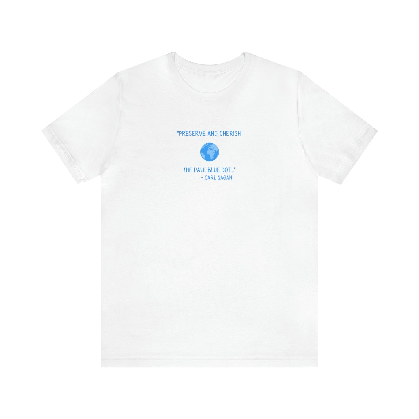 Preserve and Cherish Pale Blue Dot, Carl Sagan Quote T-shirt, Bella+Canvas