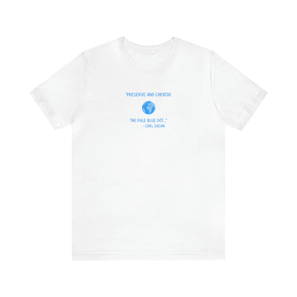 Preserve and Cherish Pale Blue Dot, Carl Sagan Quote T-shirt, Bella+Canvas