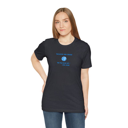 Preserve and Cherish Pale Blue Dot, Carl Sagan Quote T-shirt, Bella+Canvas