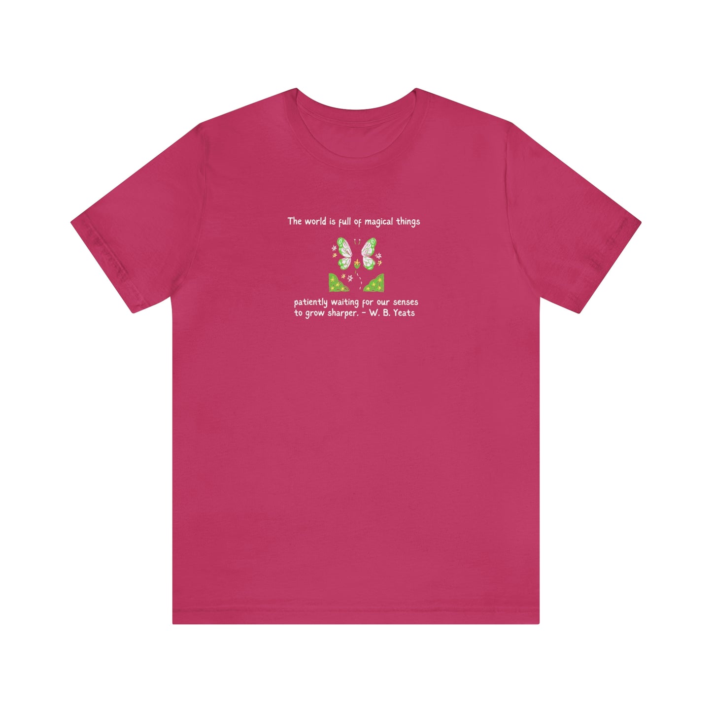 World is Full of Magical Things Patiently Waiting for Our Senses to Grow Sharper by W.B. Yeats, Literary Quote T-shirt