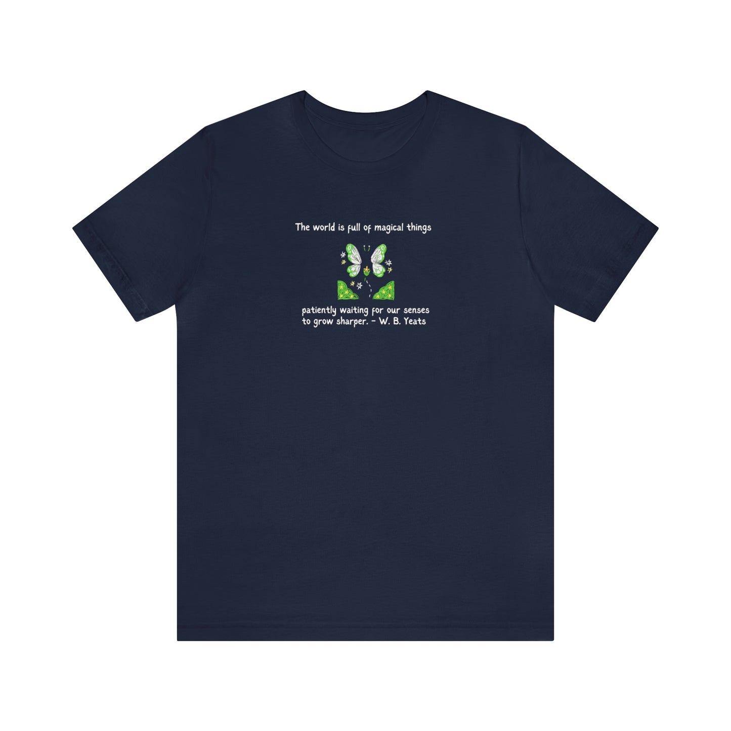 World is Full of Magical Things Patiently Waiting for Our Senses to Grow Sharper by W.B. Yeats, Literary Quote T-shirt