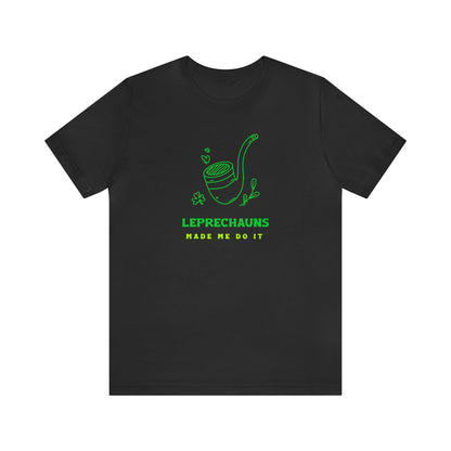 Leprechauns Made Me Do It T-shirt